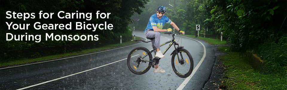 Steps for Caring for Your Geared Bicycle During Monsoons